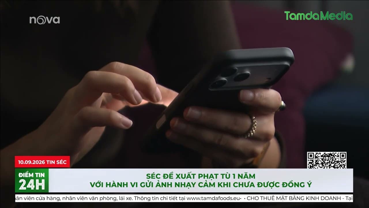 Séc đề xuất phạt tù 1 năm với hành vi gửi ảnh nhạy cảm khi chưa được đồng ý