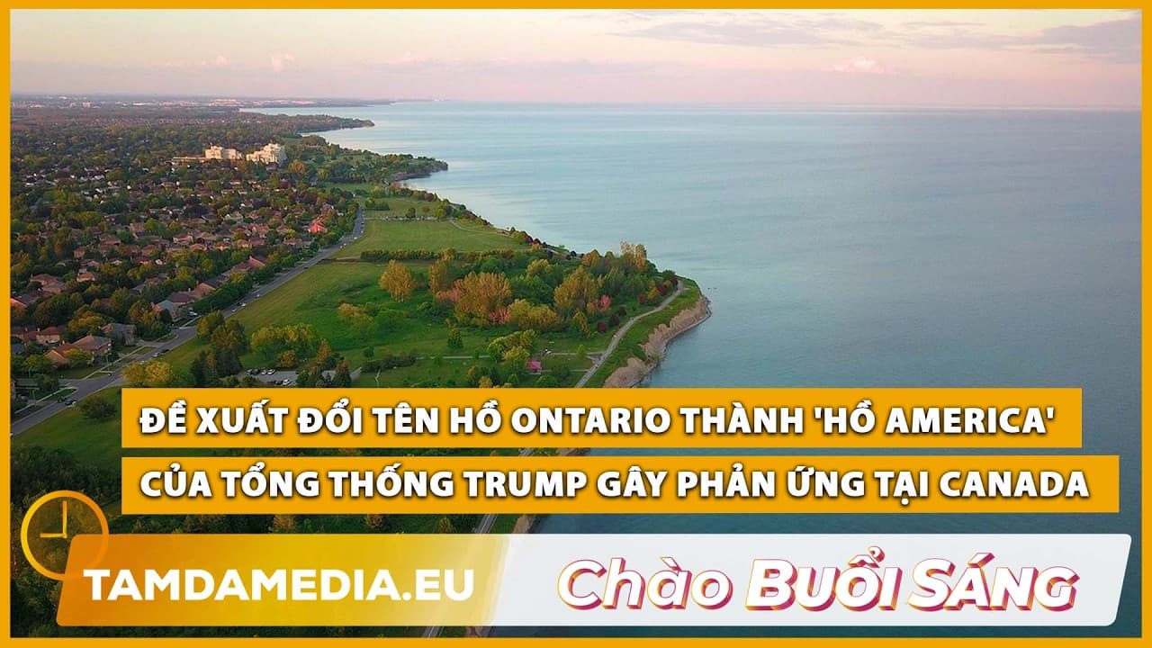 TamdaMedia | CHÀO BUỔI SÁNG - 28.08.2026 | Canada phản ứng việc ông Trump đòi đổi tên hồ Ontario