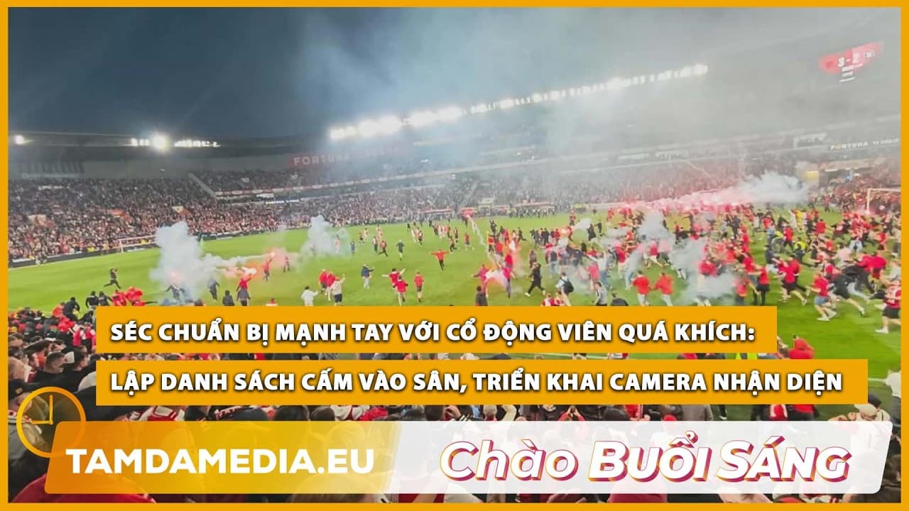 TamdaMedia | CHÀO BUỔI SÁNG - 27.08.2026 | CH Séc chuẩn bị mạnh tay với cổ động viên quá khích