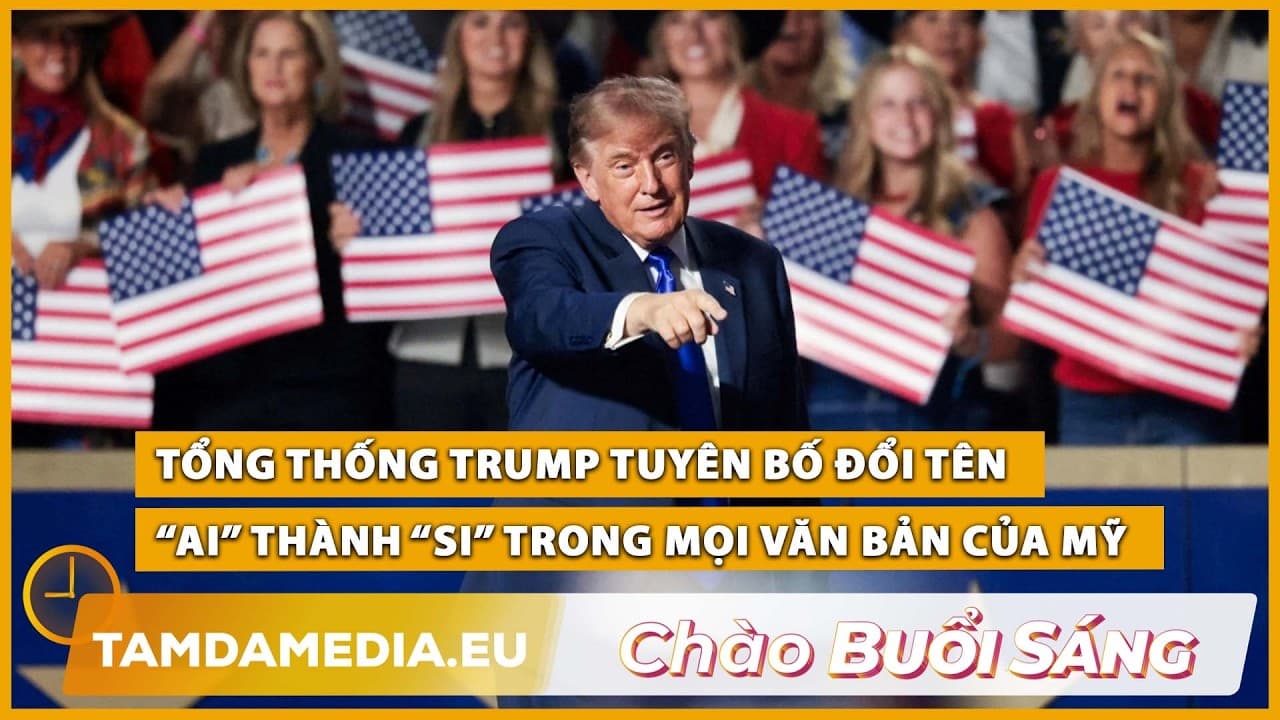 TamdaMedia | CHÀO BUỔI SÁNG - 24.09.2026 | Trump tuyên bố đổi tên AI thành SI trong văn bản của Mỹ