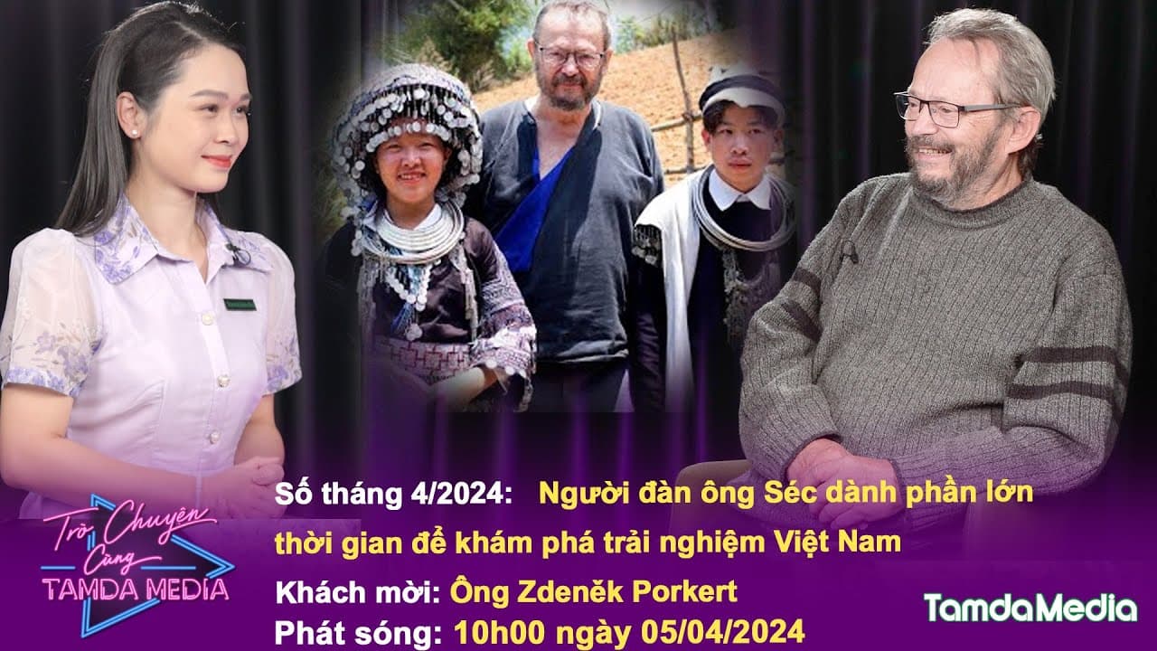 TRÒ CHUYỆN CÙNG TAMDAMEDIA| Tháng 4/2024| Ông Zdeněk Porkert: Tôi thích đến Việt Nam