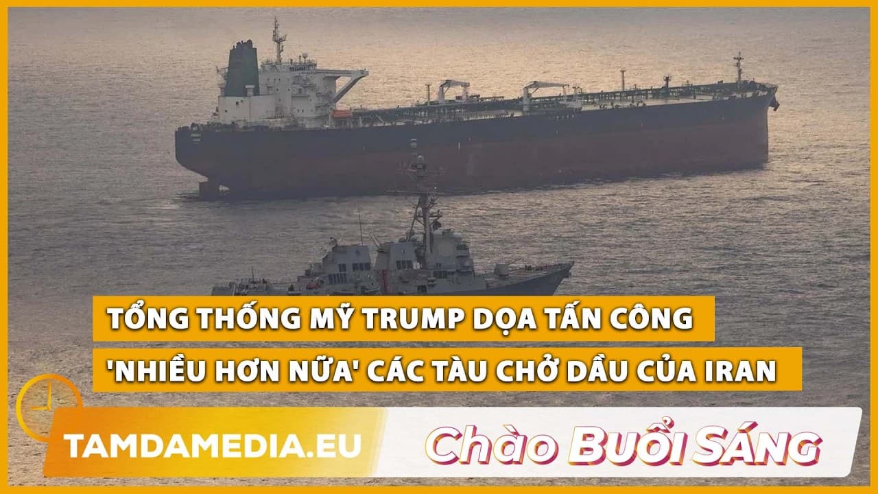 TamdaMedia | CHÀO BUỔI SÁNG - 11.09.2026 | Trump dọa tấn công 'nhiều hơn nữa' tàu chở dầu của Iran