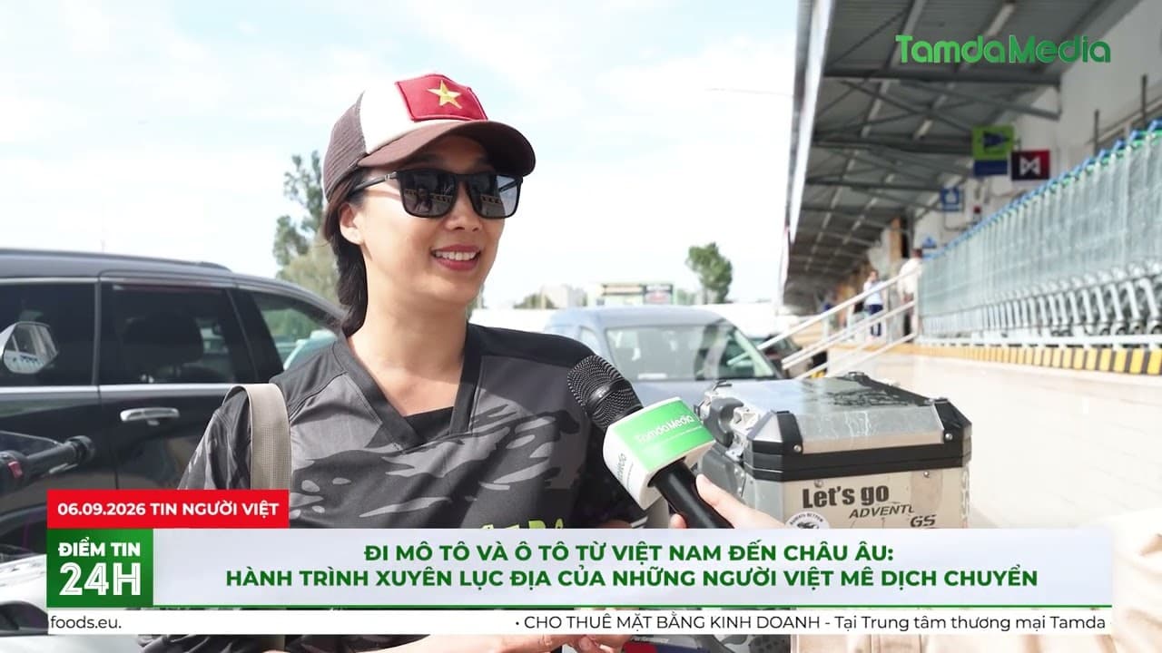 Đi mô tô và ô tô từ Việt Nam đến châu Âu: Hành trình xuyên lục địa của người Việt mê dịch chuyển