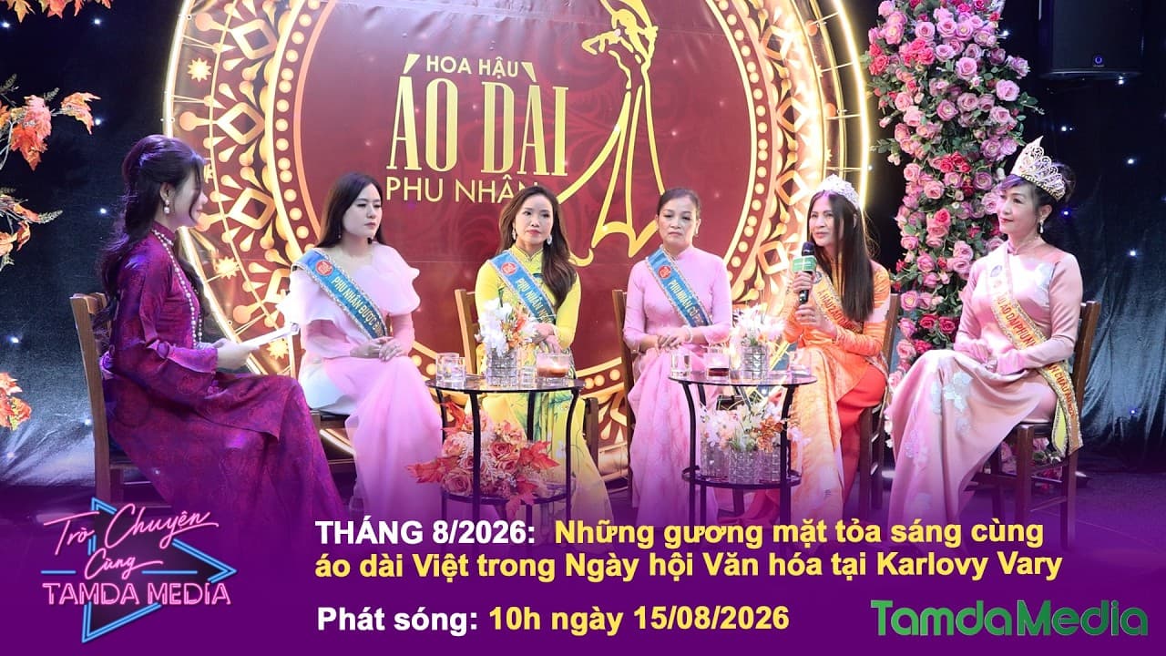 TRÒ CHUYỆN CÙNG TAMDAMEDIA - 8/2026| Tỏa sáng với áo dài Việt tại Ngày hội Văn hóa ở Karlovy Vary